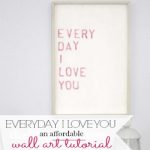 Everyday I Love You : An Affordable Word Art I love this so much, it's one of my favorite pieces. An easy to follow tutorial.