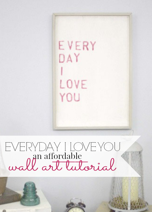 Everyday I Love You : An Affordable Word Art I love this so much, it's one of my favorite pieces. An easy to follow tutorial.