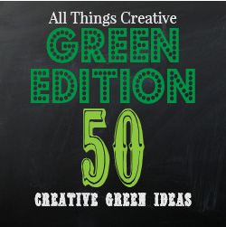 All Things Creative - Green Edition - 50 green ideas