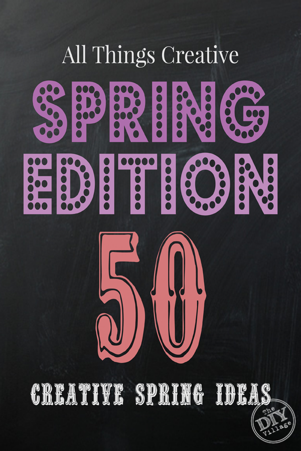 50 plus Creative ideas for Spring  All Things Creative - Spring Edition