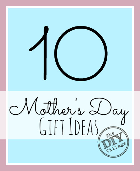 10 Mother's Day Gift Ideas