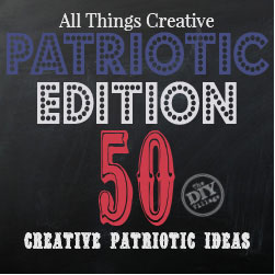 All Things Creative Patriotic Edition - over 50 Patriotic projects!