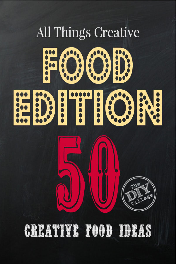 All Things Creative - Food Edition 50 awesome recipes and inspirations for food!
