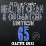 All Things Creative - Healthy Clean and Organized - get your home ready for the new year!