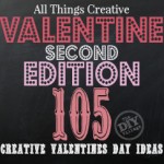 All Things Creative 2nd Valentine Edition 105 creative ideas for valentine's day