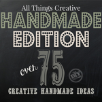 Over 75 Creative Handmade Ideas from All Things Creative