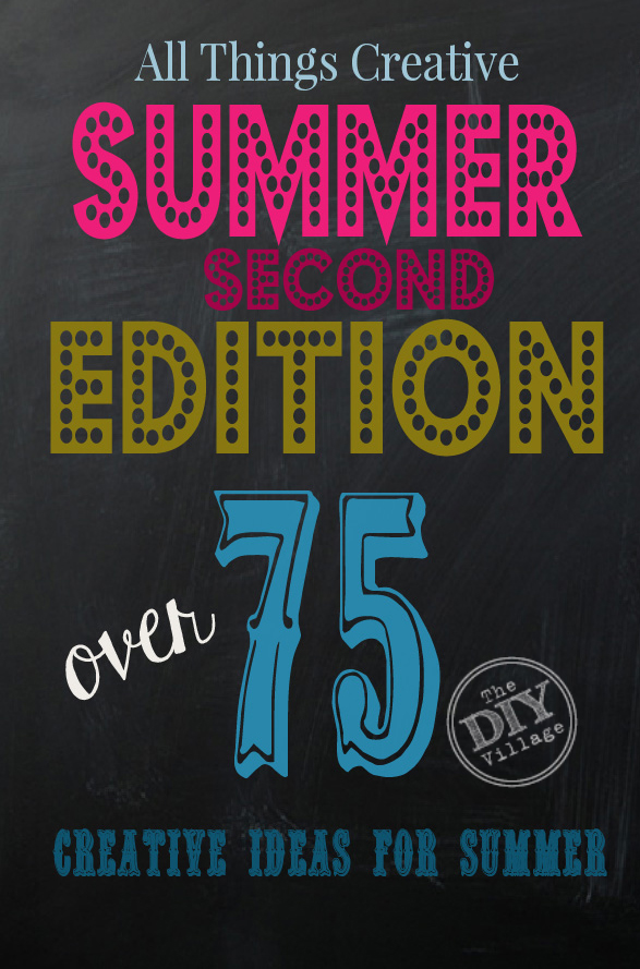 All Things Creative Summer 2nd Edition!  OVer 75 Awesomely creative ideas for summer!