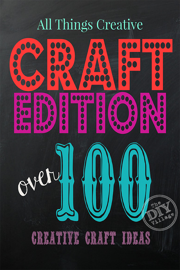 All Things Creative - Craft Edition over 100 creative craft ideas for anyone to try!