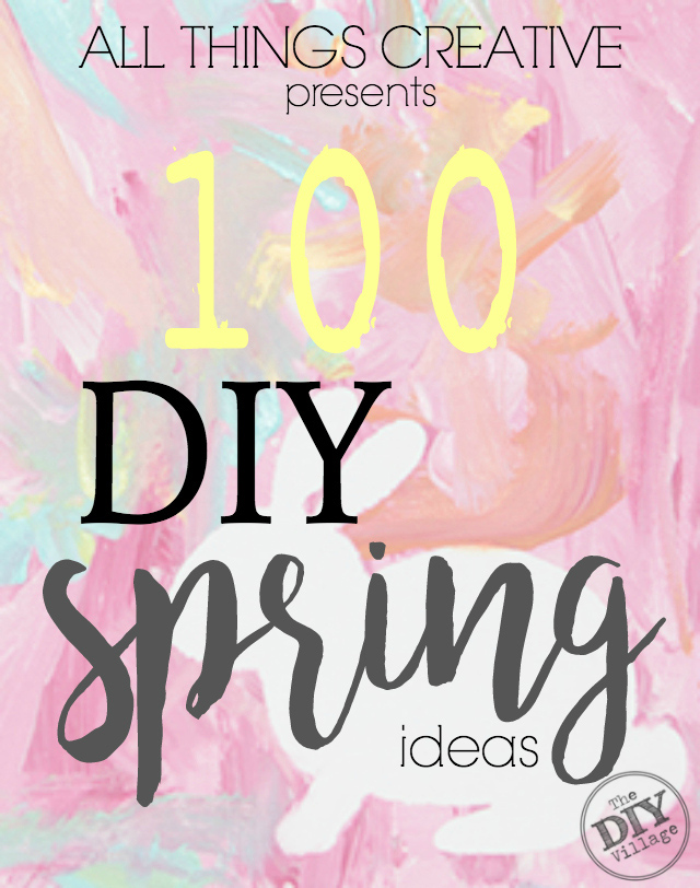 Over 100 awesome creative DIY Spring ideas.  Perfect for home, garden, Easter, you name it!